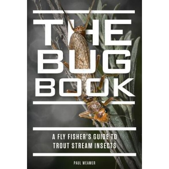 The Bug Book: A Fly Fisher's Guide to Trout Stream Insects, Paul Weamer (Author)