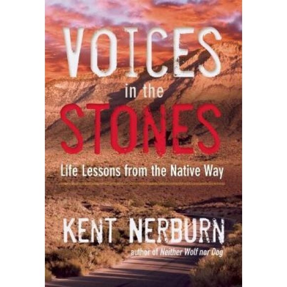 Voices in the Stones: Life Lessons from the Native Way, Kent Nerburn (Author)