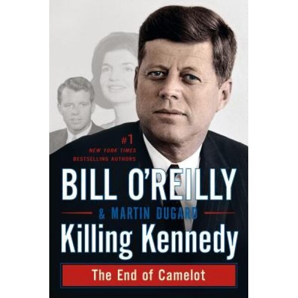 Killing Kennedy: The End of Camelot, Bill O'Reilly (Author)