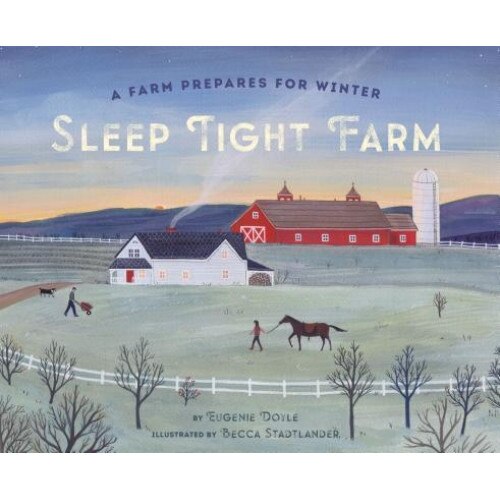 Sleep Tight Farm: A Farm Prepares for Winter, Eugenie Doyle (Author)