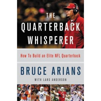 The Quarterback Whisperer: How to Build an Elite NFL Quarterback, Bruce Arians (Author) The Quarterback Whisperer: How to Build an Elite NFL Quarterback, Bruce Arians (Author)