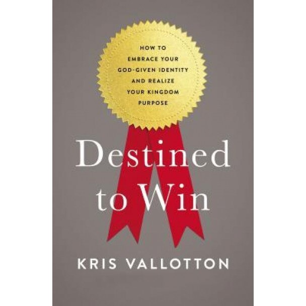Destined to Win: How to Embrace Your God-Given Identity and Realize Your Kingdom Purpose, Kris Vallotton (Author)
