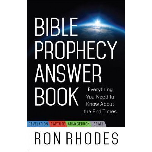 Bible Prophecy Answer Book: Everything You Need to Know about the End Times, Ron Rhodes (Author)