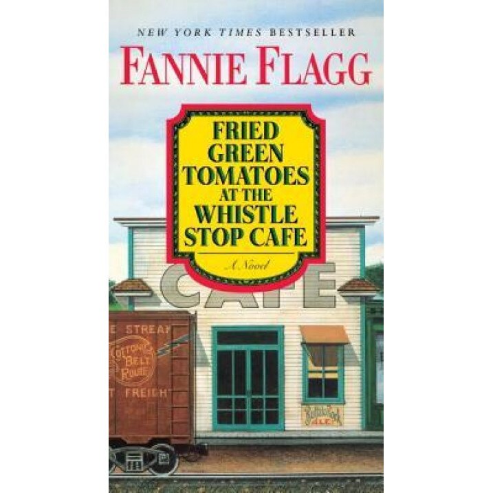 Fried Green Tomatoes at the Whistle Stop Cafe, Fannie Flagg (Author)