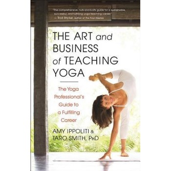 The Art and Business of Teaching Yoga: The Yoga Professional's Guide to a Fulfilling Career - Amy Ippoliti (Author) The Art and Business of Teaching Yoga: The Yoga Professional's Guide to a Fulfilling Career - Amy Ippoliti (Author)