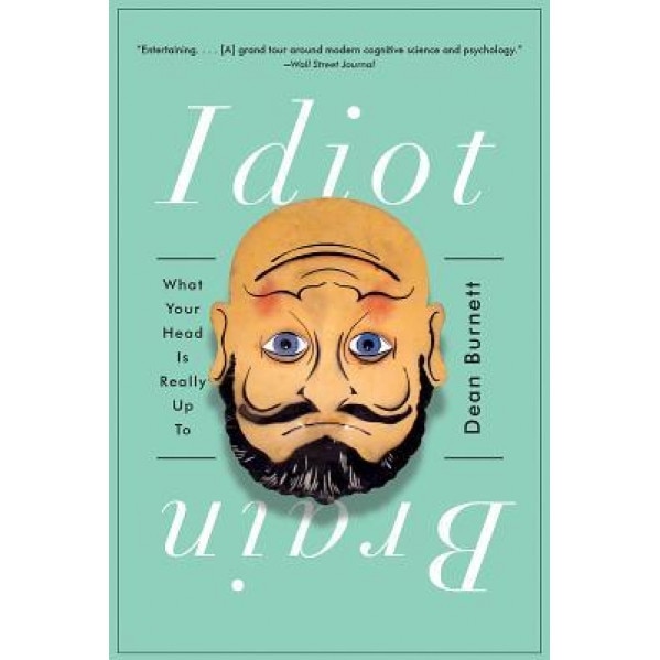 Idiot Brain: What Your Head Is Really Up to, Dean Burnett (Author)