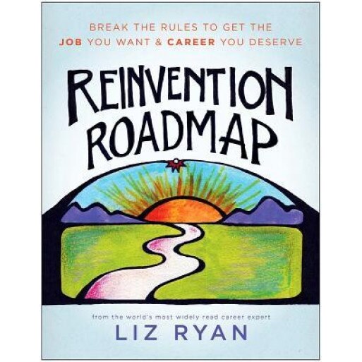 Reinvention Roadmap: Break the Rules to Get the Job You Want and Career You Deserve - Liz Ryan (Author)
