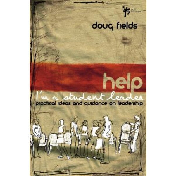 Help! I'm a Student Leader: Practical Ideas and Guidance on Leadership, Doug Fields
