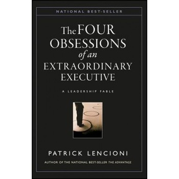 The Four Obsessions of an Extraordinary Executive: The Four Disciplines at the Heart of Making Any Organization World Class - Patrick M. Lencioni The Four Obsessions of an Extraordinary Executive: The Four Disciplines at the Heart of Making Any Organization World Class - Patrick M. Lencioni
