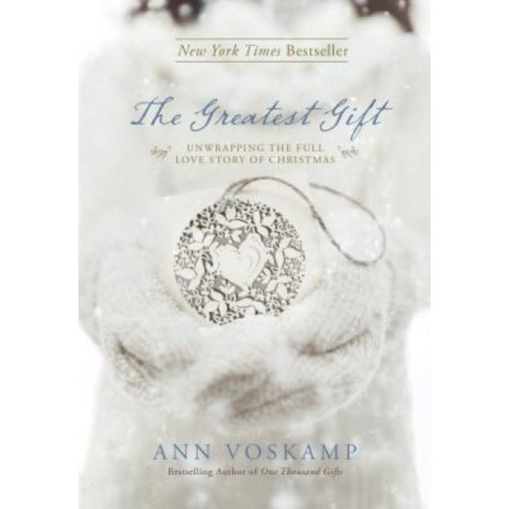 The Greatest Gift: Unwrapping the Full Love Story of Christmas, Ann Voskamp (Author)