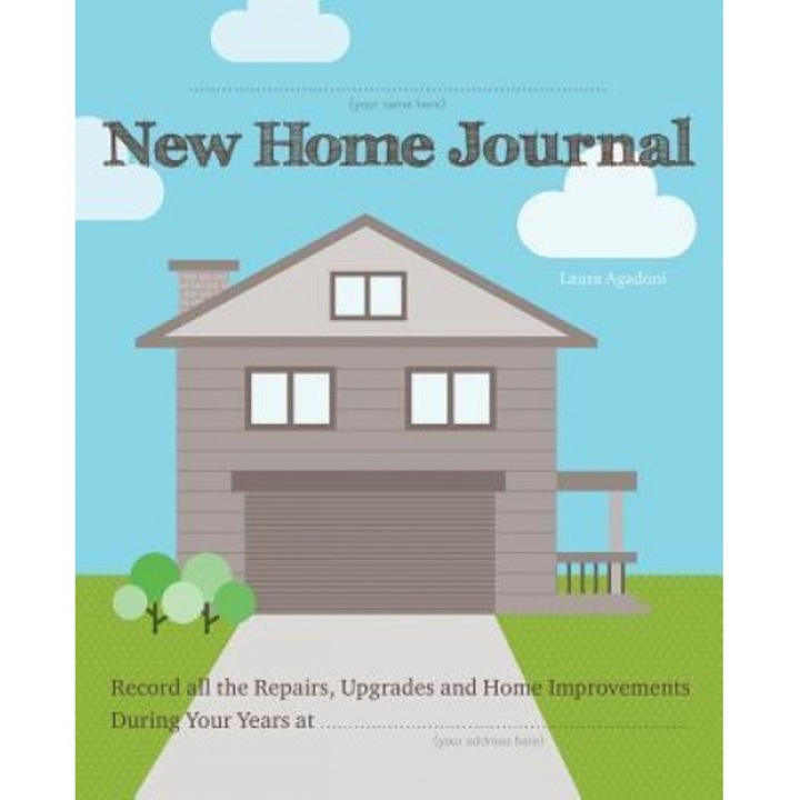 New Home Journal: Record All the Repairs, Upgrades and Home Improvements During Your Years At..., Laura Agadoni (Author)