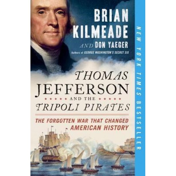 Thomas Jefferson and the Tripoli Pirates: The Forgotten War That Changed American History, Brian Kilmeade (Author)
