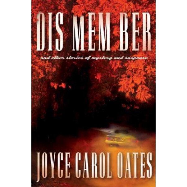 Dis Mem Ber and Other Stories of Mystery and Suspense, Joyce Carol Oates (Author)