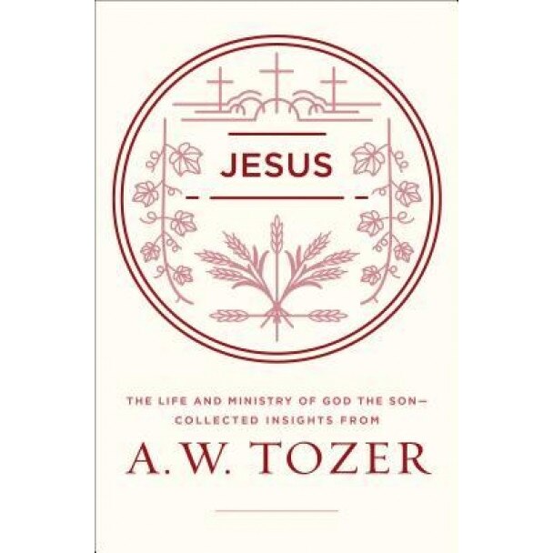 Jesus: The Life and Ministry of God the Son--Collected Insights from A. W. Tozer, A. W. Tozer (Author)