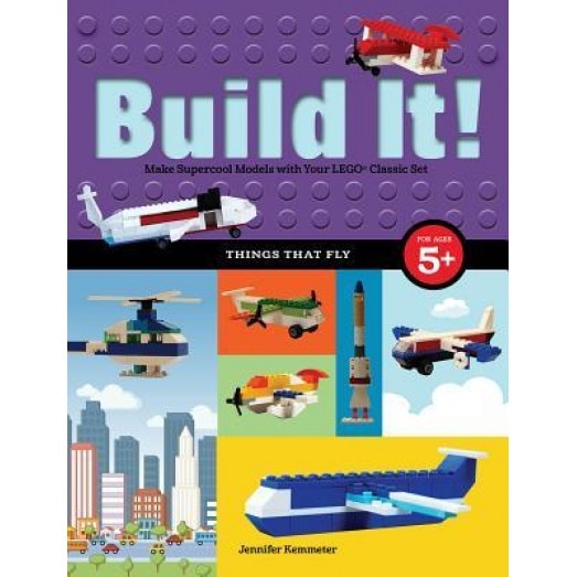 Build It! Things That Fly: Make Supercool Models with Your Favorite Lego Parts, Jennifer Kemmeter (Author)