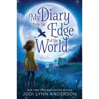 My Diary from the Edge of the World, Jodi Lynn Anderson (Author) My Diary from the Edge of the World, Jodi Lynn Anderson (Author)