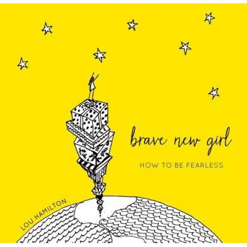 Brave New Girl: How to Be Fearless, Lou Hamilton (Author)
