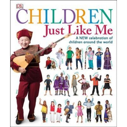 Children Just Like Me: A New Celebration of Children Around the World, DK (Author)