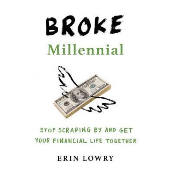 Broke Millennial: Stop Scraping by and Get Your Financial Life Together - Erin Lowry (Author)