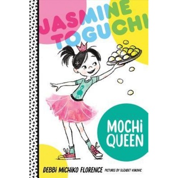 Jasmine Toguchi, Mochi Queen, Debbi Michiko Florence (Author) Jasmine Toguchi, Mochi Queen, Debbi Michiko Florence (Author)