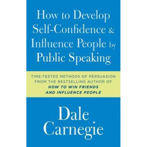 How to Develop Self-Confidence and Influence People by Public Speaking, Dale Carnegie (Author)