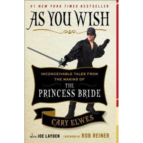 As You Wish: Inconceivable Tales from the Making of the Princess Bride, Cary Elwes (Author)