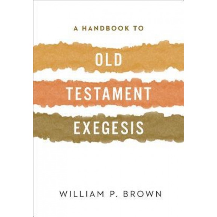 A Handbook to Old Testament Exegesis, William Brown (Author)