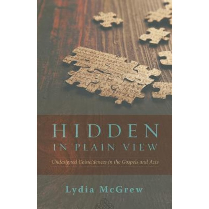 Hidden in Plain View: Undesigned Coincidences in the Gospels and Acts, Lydia McGrew (Author)