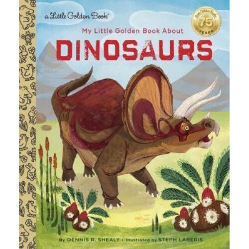 My Little Golden Book about Dinosaurs, Dennis Shealy (Author)