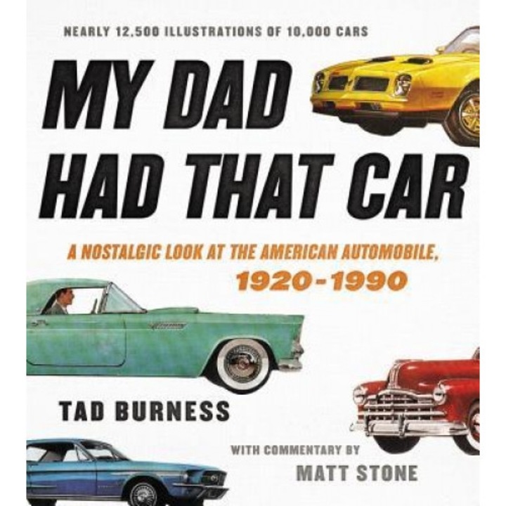 My Dad Had That Car: A Nostalgic Look at the American Automobile, 1920-1990, Tad Burness (Author)