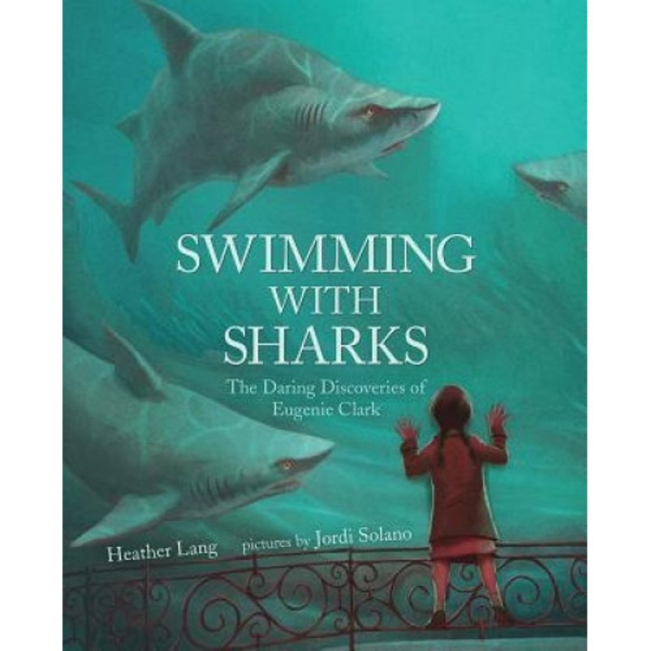 Swimming with Sharks: The Daring Discoveries of Eugenie Clark, Heather Lang (Author)