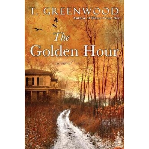 The Golden Hour, T. Greenwood (Author)