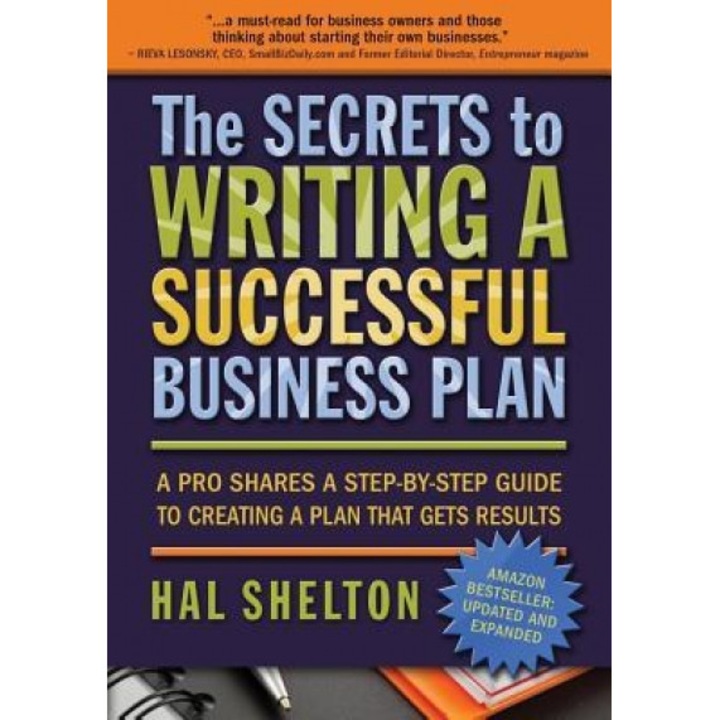 The Secrets to Writing a Successful Business Plan: A Pro Shares a Step-By-Step Guide to Creating a Plan That Gets Results - Hal Shelton (Author)