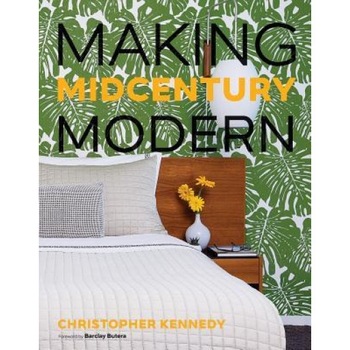 Making Midcentury Modern, Christopher Kennedy (Author) Making Midcentury Modern, Christopher Kennedy (Author)