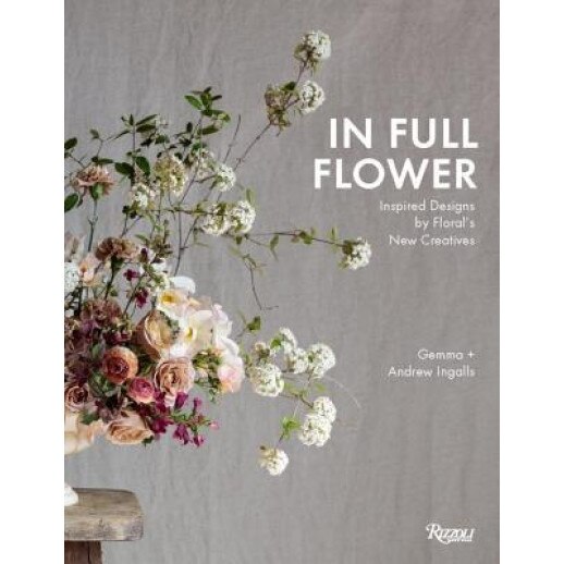 In Full Flower: Inspired Designs by Floral's New Creatives, Gemma Ingalls (Author)