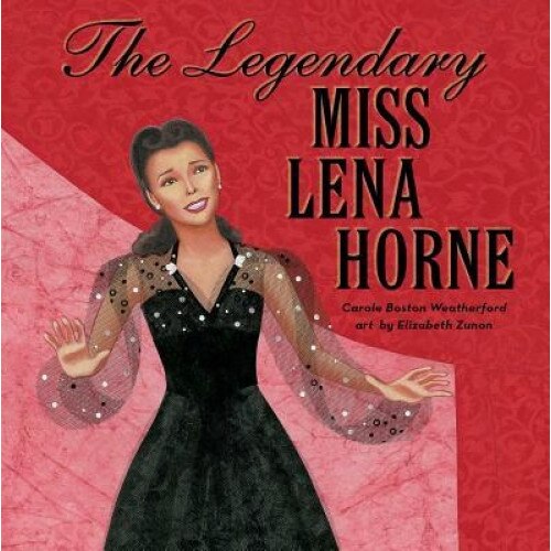 The Legendary Miss Lena Horne, Carole Boston Weatherford (Author)