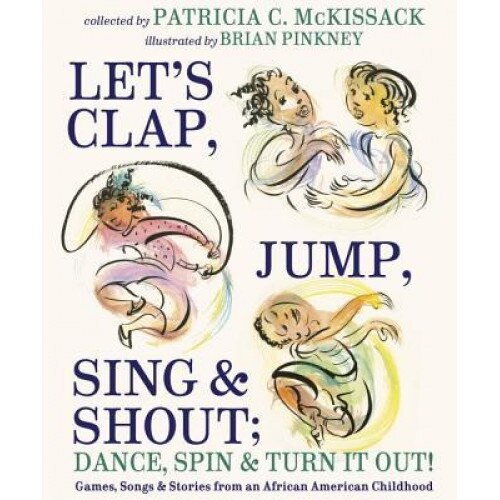 Let's Clap, Jump, Sing & Shout; Dance, Spin & Turn It Out!: Games, Songs, and Stories from an African American Childhood, Patricia C. McKissack (Author)