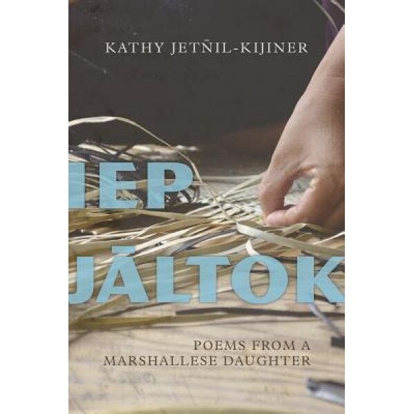 IEP Jaltok: Poems from a Marshallese Daughter, Kathy Jetnil-Kijiner (Author)