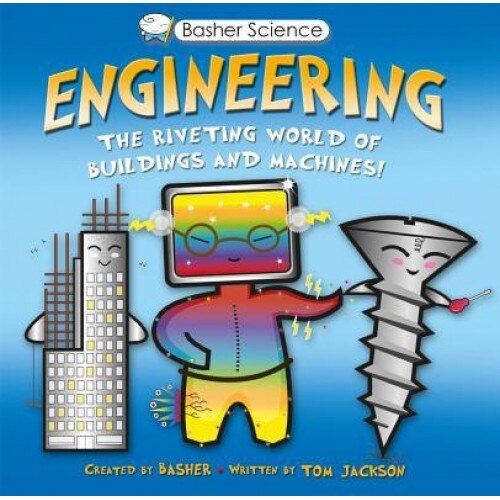 Basher Science: Engineering: The Riveting World of Buildings and Machines, Simon Basher (Author)
