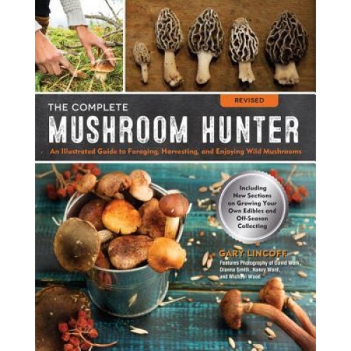 The Complete Mushroom Hunter, Revised: Illustrated Guide to Foraging, Harvesting, and Enjoying Wild Mushrooms - Including New Sections on Growing Your, Gary Lincoff (Author)