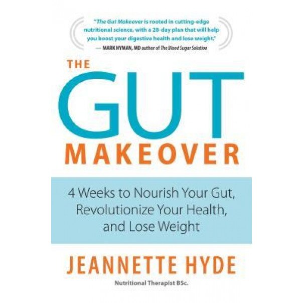 The Gut Makeover: 4 Weeks to Nourish Your Gut, Revolutionize Your Health, and Lose Weight, Jeannette Hyde (Author)