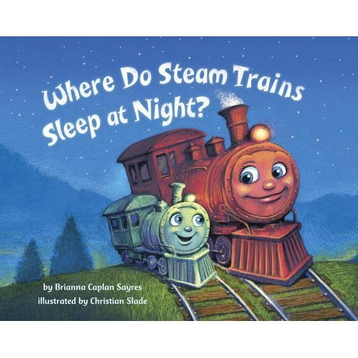 Where Do Steam Trains Sleep at Night?, Brianna Caplan Sayres (Author)