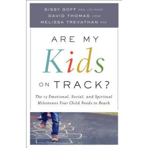 Are My Kids on Track?: The 12 Emotional, Social, and Spiritual Milestones Your Child Needs to Reach, Sissy Med, Lpc-Mhsp Goff (Author)
