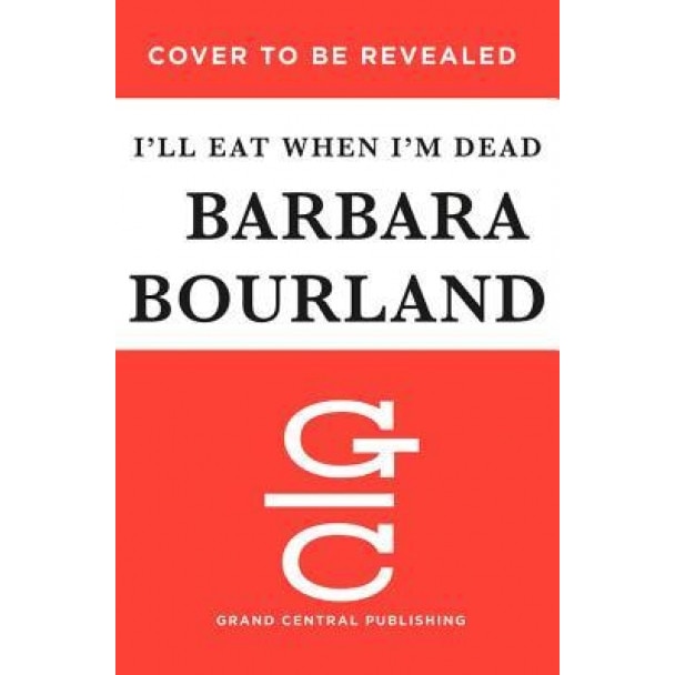 I'll Eat When I'm Dead, Barbara Bourland (Author)