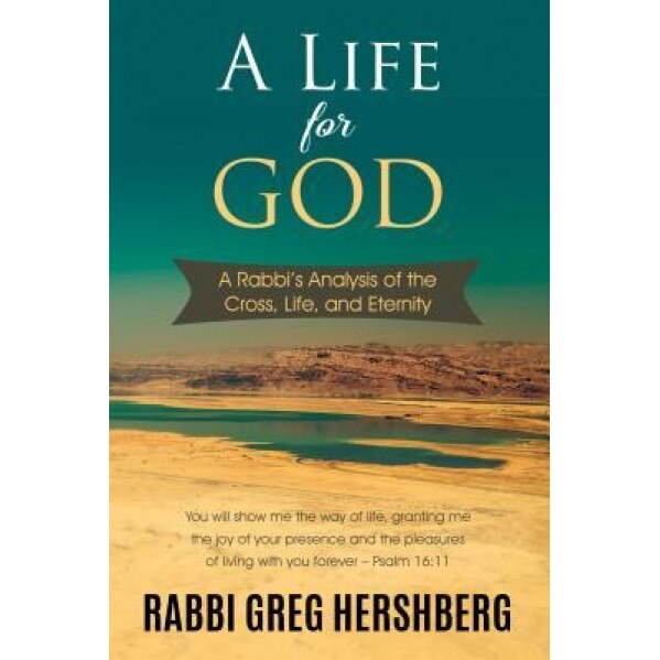 A Life for God: A Rabbi's Analysis of the Cross, Life, and Eternity, Rabbi Greg Hershberg (Author)