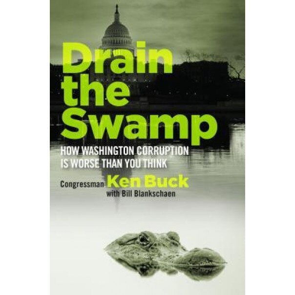 Drain the Swamp: How Washington Corruption Is Worse Than You Think, Ken Buck (Author)