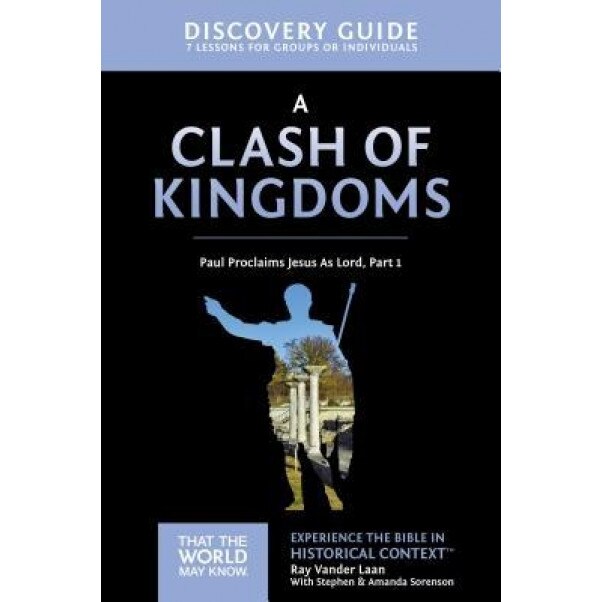 A Clash of Kingdoms Discovery Guide: Paul Proclaims Jesus as Lord, Part 1, Ray Vander Laan (Author)