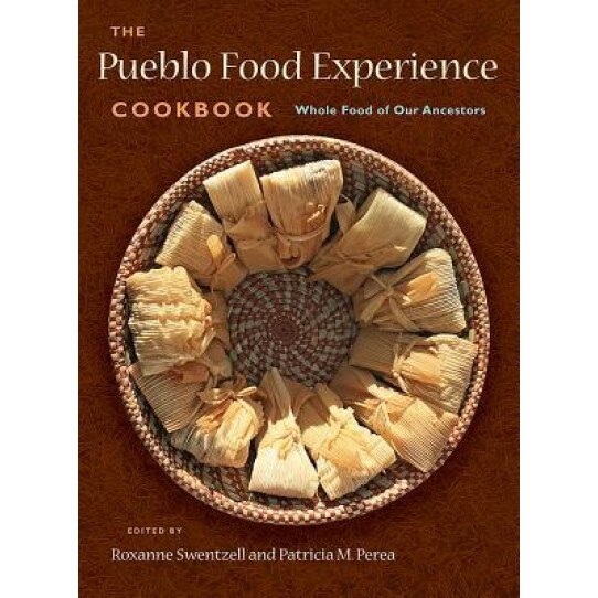 The Pueblo Food Experience Cookbook: Whole Food of Our Ancestors, Roxanne Swentzell (Editor)