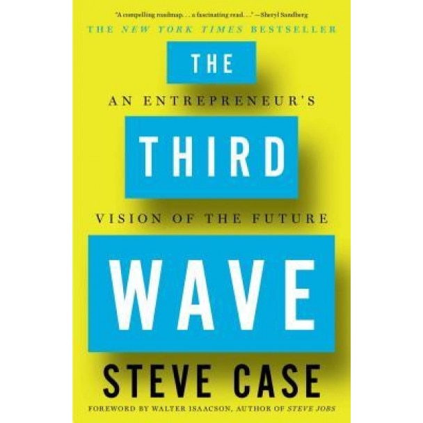 The Third Wave: An Entrepreneur's Vision of the Future - Steve Case (Author)
