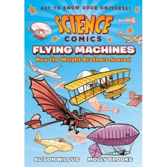 Science Comics: Flying Machines: How the Wright Brothers Soared, Alison Wilgus (Author)